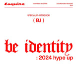 B.I - Be Identity : 2024 Hype Up [ESQUIRE Special Photobook]+Pre-Order Gift