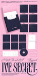 [STARSHIP SQUARE EXCLUSIVE POB] IVE - IVE SECRET [3 Ver. SET + 6 DIGIPACK SET] 9Album+Pre-Order Gift